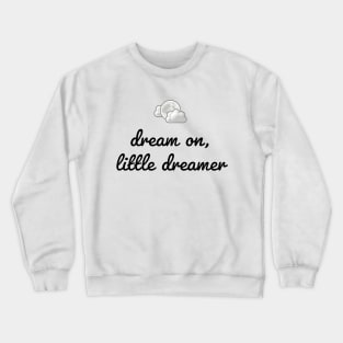 DREAM ON, LITTLE DREAMER Crewneck Sweatshirt